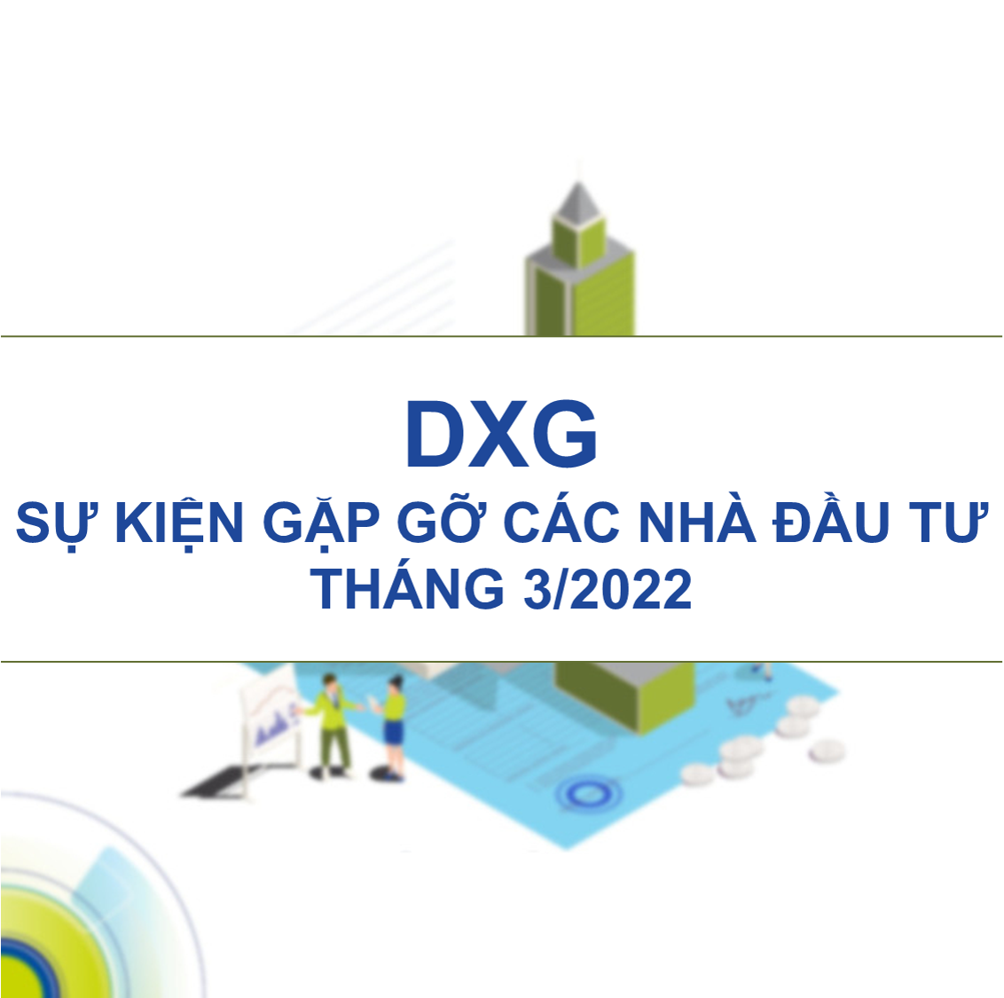 FLASH NEWS 14/02/2021 – DXG: Sự kiện gặp gỡ các nhà đầu tư tháng 3/2022