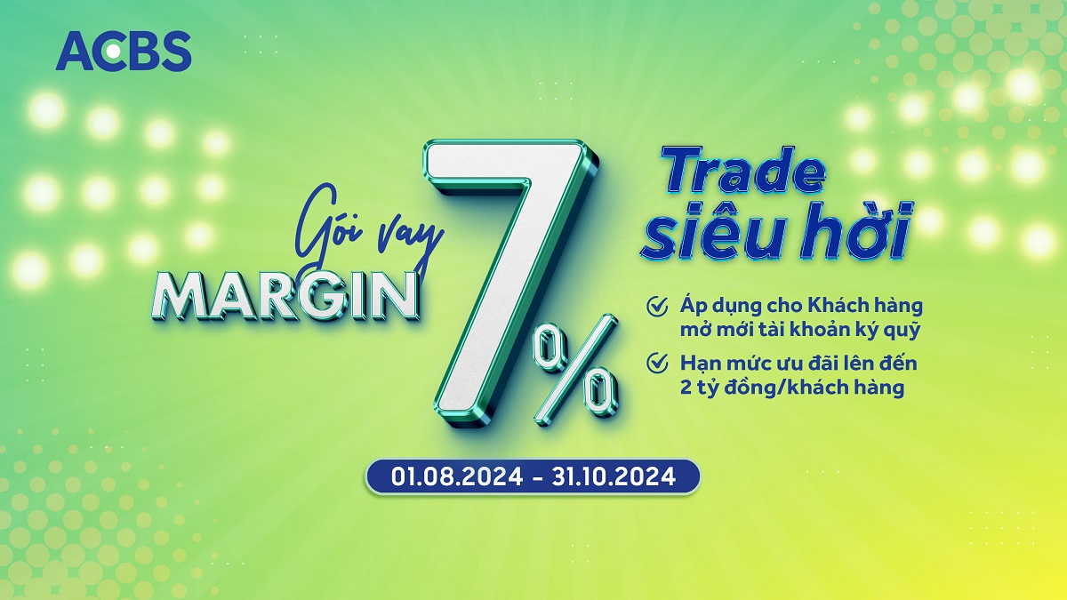 TRADE “SIÊU HỜI” VỚI GÓI VAY MARGIN 7% CHO TÀI KHOẢN MỞ MỚI