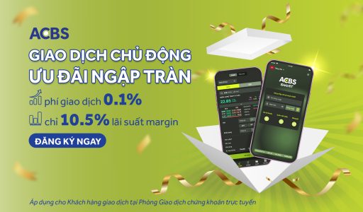 GIAO DỊCH CHỦ ĐỘNG, ƯU ĐÃI NGẬP TRÀN CÙNG ACBS