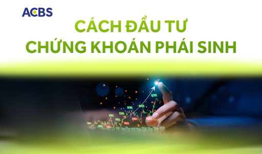 Cách đầu tư chứng khoán phái sinh | Đầu tư chiến lược cùng chuyên gia