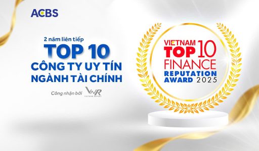 ACBS TIẾP TỤC ĐƯỢC VINH DANH TRONG TOP 10 CÔNG TY UY TÍN NGÀNH TÀI CHÍNH