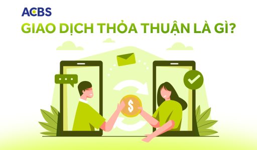 Giao dịch thỏa thuận là gì? 3+ Điều nhà đầu tư F0 cần biết