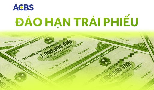Đáo hạn trái phiếu là gì? Cách nhận vốn gốc và lãi ngày đáo hạn
