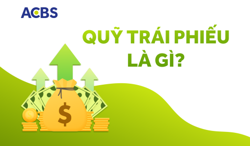 Quỹ trái phiếu là gì? Kênh đầu tư dành cho người không thích rủi ro
