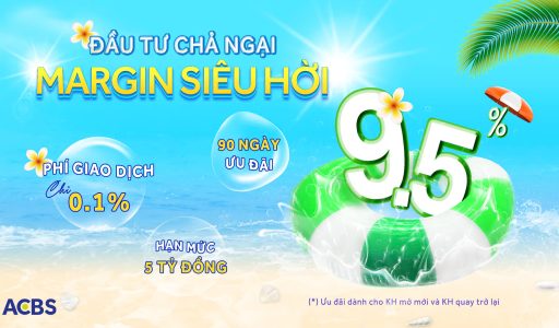 Chào hè rực rỡ, đầu tư không ngại với ƯU ĐÃI MARGIN 9.5% ☀️
