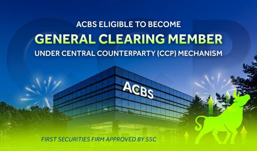 ACBS – THE FIRST SECURITIES FIRM ELIGIBLE FOR GENERAL CLEARING MEMBER UNDER THE CCP MECHANISM APPROVED BY SSC